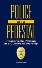 Police on a Pedestal: Responsible Policing in a Culture of Worship