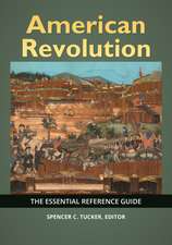 American Revolution: The Essential Reference Guide