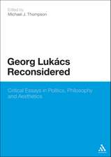 Georg Lukacs Reconsidered: Critical Essays in Politics, Philosophy and Aesthetics