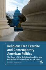 Religious Free Exercise and Contemporary American Politics: The Saga of the Religious Land Use and Institutionalized Persons Act of 2000