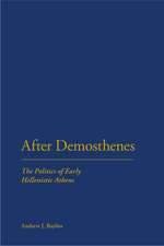 After Demosthenes: The Politics of Early Hellenistic Athens