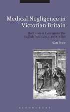 Medical Negligence in Victorian Britain: The Crisis of Care under the English Poor Law, c.1834-1900