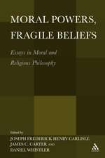 Moral Powers, Fragile Beliefs: Essays in Moral and Religious Philosophy