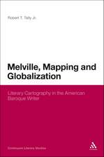 Melville, Mapping and Globalization: Literary Cartography in the American Baroque Writer