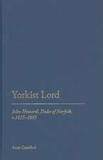 Yorkist Lord: John Howard, Duke of Norfolk, c. 1425 -1485