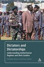 Dictators and Dictatorships: Understanding Authoritarian Regimes and Their Leaders