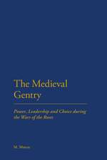 The Medieval Gentry: Power, Leadership and Choice during the Wars of the Roses