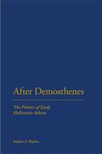 After Demosthenes: The Politics of Early Hellenistic Athens