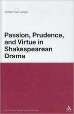 Passion, Prudence, and Virtue in Shakespearean Drama