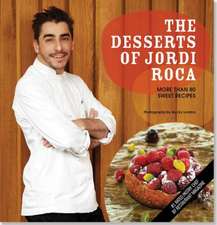 The Desserts of Jordi Roca: More Than 80 Sweet Recipes