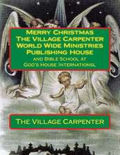 Merry Christmas the Village Carpenter World Wide Ministries Publishing House