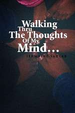 Walking Thru the Thoughts of My Mind.