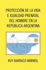 Proteccion de La Vida E Igualdad Prenatal del Hombre En La Republica Argentina