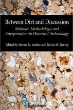 Between Dirt and Discussion: Methods, Methodology and Interpretation in Historical Archaeology