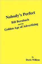 Nobody's Perfect: Bill Bernbach and the Golden Age of Advertising