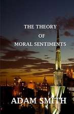 The Theory of Moral Sentiments: Complete and Unabridged