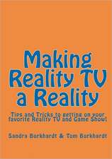 Making Reality TV a Reality: Tips and Tricks to Getting on Your Favorite Reality TV and Game Show!