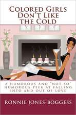 Colored Girls Don't Like the Cold: A Humorous and Not So Humorous Peek at Falling Into and Out of Love