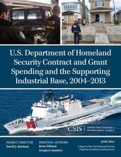 U.S. Department of Homeland Security Contract and Grant Spending and the Supporting Industrial Base, 2004-2013