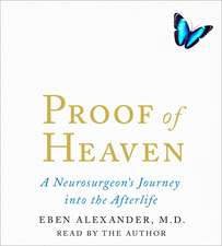 Proof of Heaven: A Neurosurgeon's Near-Death Experience and Journey Into the Afterlife