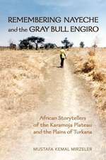 Remembering Nayeche and the Gray Bull Engiro: African Storytellers of the Karamoja Plateau and the Plains of Turkana