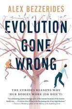 Evolution Gone Wrong: The Curious Reasons Why Our Bodies Work (Or Don't)