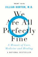 We Are All Perfectly Fine: A Memoir of Love, Medicine and Healing