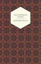 The Works of Alexandre Dumas - The Companions of Jehu: Together with His Life and Letters