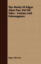 The Works of Edgar Allan Poe; Vol VII; Tales - Fantasy and Extravaganza