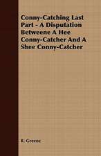 Conny-Catching Last Part - A Disputation Betweene a Hee Conny-Catcher and a Shee Conny-Catcher