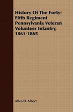 History of the Forty-Fifth Regiment Pennsylvania Veteran Volunteer Infantry, 1861-1865: Adapted to Bullions's Latin Grammar and to Bullions & Morris's Latin Grammar