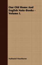 Our Old Home and English Note-Books - Volume I.: Comprising the Principal Treatises of Shrimat Sankaracharya and Other Reknowned Authors