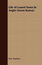 Life at Laurel Town in Anglo-Saxon Kansas: Comprising the Principal Treatises of Shrimat Sankaracharya and Other Reknowned Authors