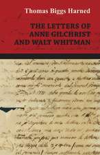 The Letters of Anne Gilchrist and Walt Whitman: Being the Correspondence of Lafcadio Hearn with Henry Watkin