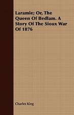 Laramie; Or, the Queen of Bedlam. a Story of the Sioux War of 1876