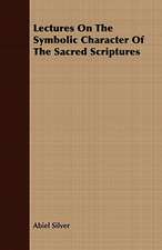 Lectures on the Symbolic Character of the Sacred Scriptures: The Autobiography of Martha Von Tilling