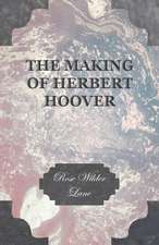 The Making of Herbert Hoover: A Treatise on Evolutions; The Proper Employment of the Forces in Strategic, Tactical, and Logistic Planes