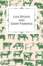 Live Stock and Dairy Farming - A Non-Technical Manual for the Successful Breeding, Care and Management of Farm Animals, the Dairy Herd, and the Essent: Benedict, Ceolfrid, Eosterwine, Sigfrid, and Huetbert