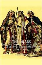 The Arabs - The Life Story of a People Who Have Left Their Deep Impress on the World