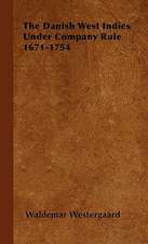 The Danish West Indies Under Company Rule 1671-1754