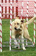 Labradors - History, Breeding, Field Trials & Shows