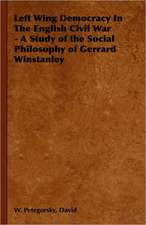 Left Wing Democracy in the English Civil War - A Study of the Social Philosophy of Gerrard Winstanley: 1880-1898