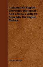 A Manual of English Literature, Historical and Critical: With an Appendix on English Metres