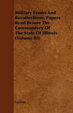 Military Essays and Recollections; Papers Read Before the Commandery of the State of Illinois (Volume 03)