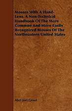 Mosses with a Hand-Lens. a Non-Technical Handbook of the More Common and More Easily Recognized Mosses of the Northeastern United States: With a Description of Dances as Performed by the Morris Men of England