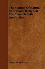 The Manual of Natural Shorthand, Designed for Class or Self-Instruction: Comprising Concise Directions for Working Metals of All Kinds, Ivory, Bone and Precious Woods; Dyeing, Coloring, and F