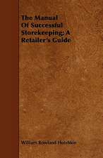 The Manual of Successful Storekeeping; A Retailer's Guide: Containing Typographical Rules Governing the Publications of the University of Chicago Together with Specimens of Type