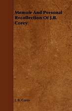 Memoir and Personal Recollection of J.B. Corey: Including a Chapter on F