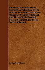 Memoirs of Samuel Foote, Esq. with a Collection of His Genuine Bon-Mots, Anecdotes, Opinions, & Mostly Original. and Three of His Dramatic Pieces, Not: Collected from the Family Records at Blenheim, and Other Authentic Sources