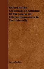 Oxford at the Crossroads: A Criticism of the Course of Litterae Humaniores in the University